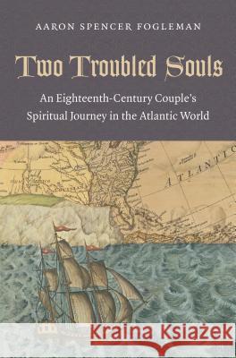 Two Troubled Souls: An Eighteenth-Century Couple's Spiritual Journey in the Atlantic World