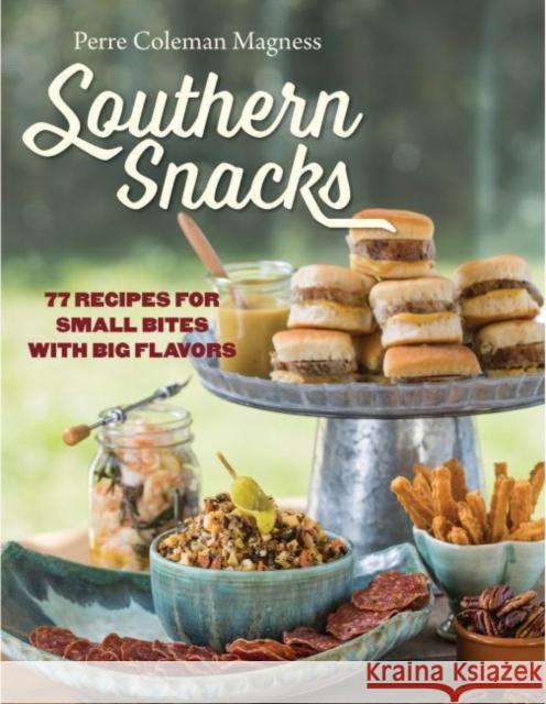 Southern Snacks: 77 Recipes for Small Bites with Big Flavors