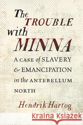The Trouble with Minna: A Case of Slavery and Emancipation in the Antebellum North