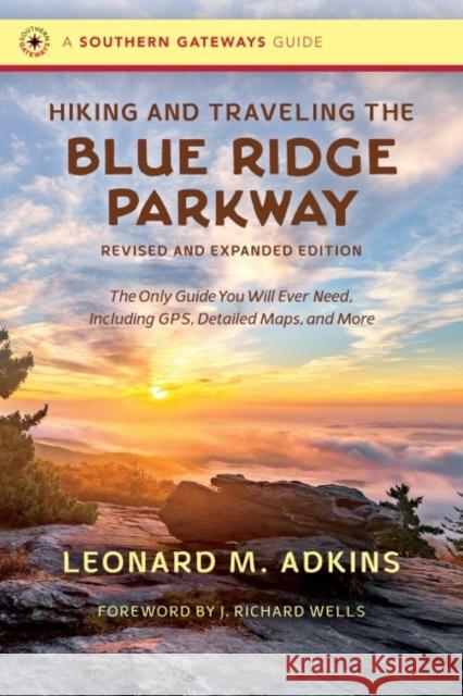 Hiking and Traveling the Blue Ridge Parkway, Revised and Expanded Edition: The Only Guide You Will Ever Need, Including Gps, Detailed Maps, and More