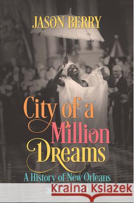 City of a Million Dreams: A History of New Orleans at Year 300