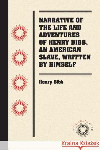 Narrative of the Life and Adventures of Henry Bibb, an American Slave, Written by Himself