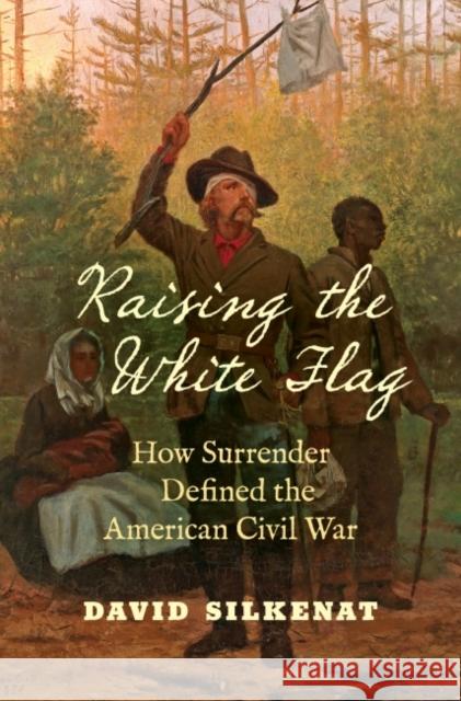 Raising the White Flag: How Surrender Defined the American Civil War