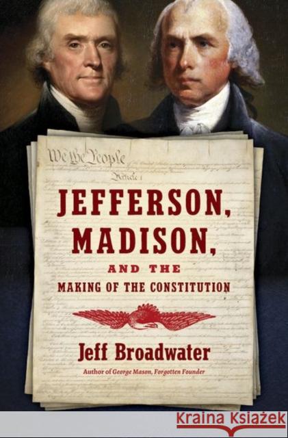 Jefferson, Madison, and the Making of the Constitution