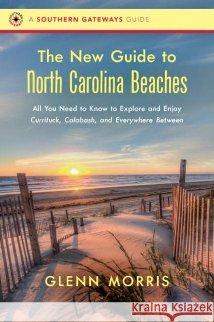 The New Guide to North Carolina Beaches: All You Need to Know to Explore and Enjoy Currituck, Calabash, and Everywhere Between