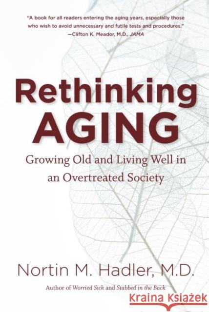Rethinking Aging: Growing Old and Living Well in an Overtreated Society