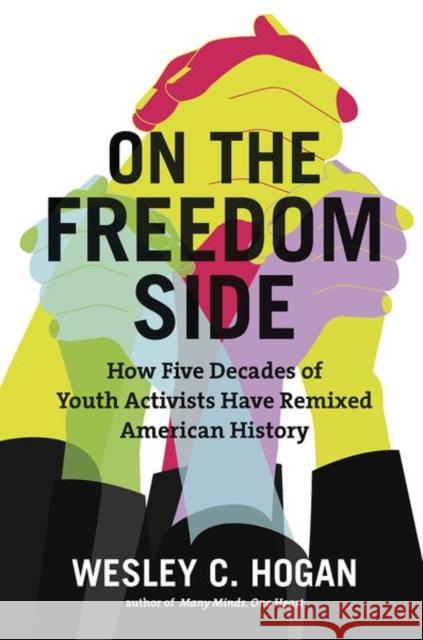 On the Freedom Side: How Five Decades of Youth Activists Have Remixed American History