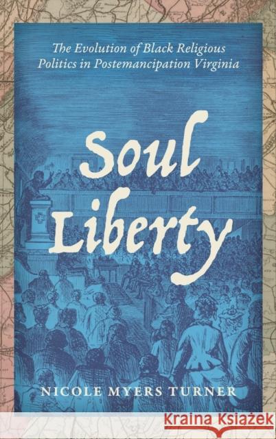 Soul Liberty: The Evolution of Black Religious Politics in Postemancipation Virginia