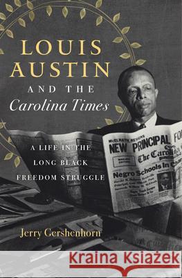 Louis Austin and the Carolina Times: A Life in the Long Black Freedom Struggle