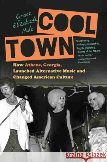 Cool Town: How Athens, Georgia, Launched Alternative Music and Changed American Culture
