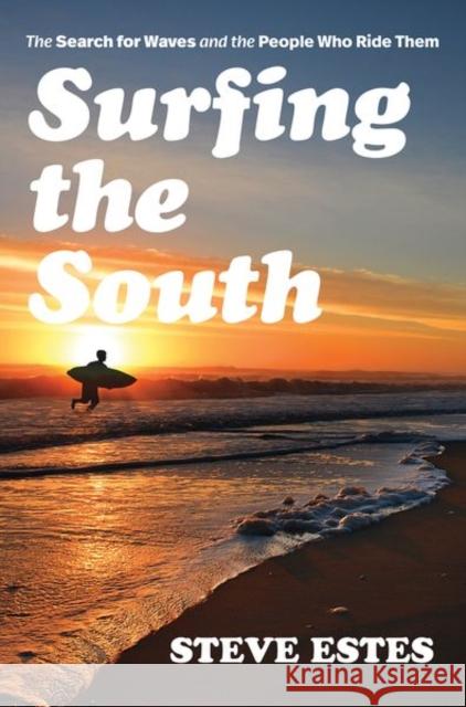 Surfing the South: The Search for Waves and the People Who Ride Them