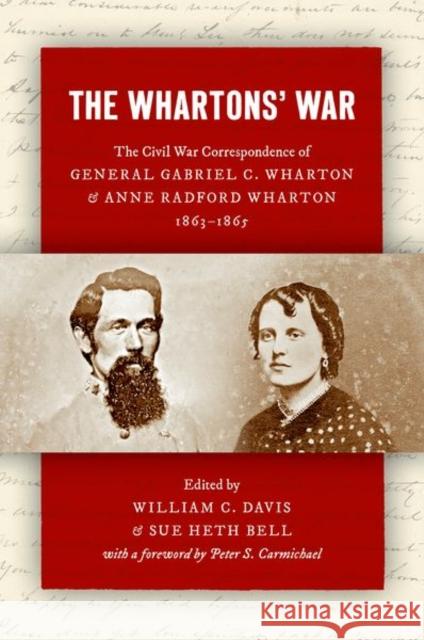 The Whartons' War: The Civil War Correspondence of General Gabriel C. Wharton and Anne Radford Wharton, 1863-1865