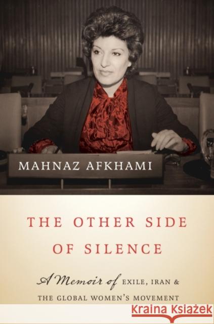 The Other Side of Silence: A Memoir of Exile, Iran, and the Global Women's Movement