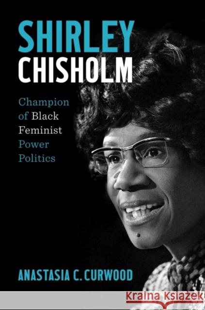 Shirley Chisholm: Champion of Black Feminist Power Politics