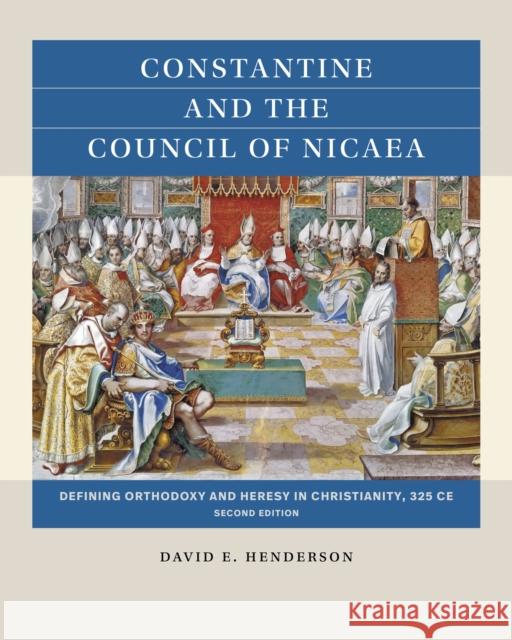 Constantine and the Council of Nicaea: Defining Orthodoxy and Heresy in Christianity, 325 CE