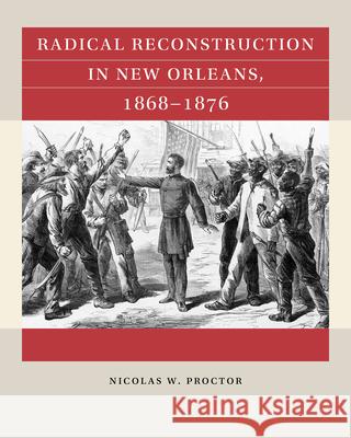 Radical Reconstruction in New Orleans, 1868-1876