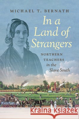 In a Land of Strangers: Northern Teachers in the Slave South