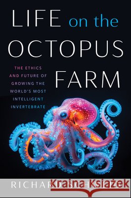 Life on the Octopus Farm: The Ethics and Future of Growing the World's Most Intelligent Invertebrate