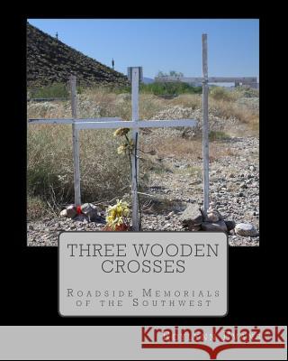 Three Wooden Crosses: Roadside Memorials of the Southwest