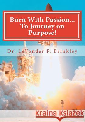 Burn with Passion...To Journey On Purpose: Heal Your Life!