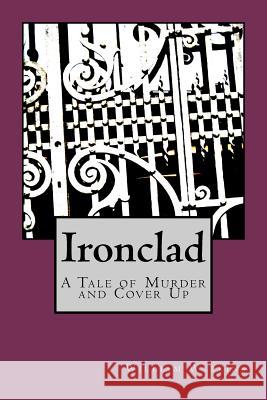Ironclad: A Tale of Murder and Cover Up