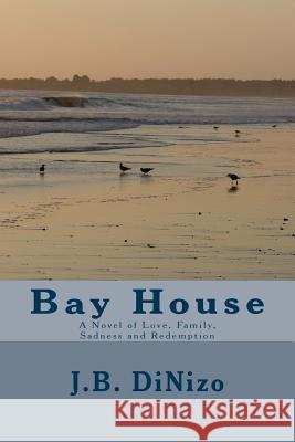 Bay House: A Novel of Love, Family, Sadness and Redemption