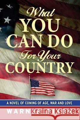 What You Can Do For Your Country: A Novel of Coming of Age, War and Love