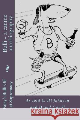 Bulli - a canine autobiography: Di Johnson and David Cavill