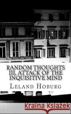 Random Thoughts III, Attack of the Inquisitive Mind