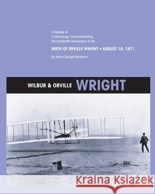 Wilbur and Orville Wright: A Reissue of a Chronology Commemorating the Hundredth Anniversary of the Birth of Orville Wright, August 19, 1871