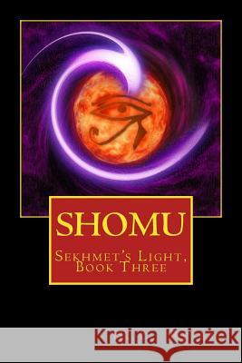 Shomu: Sekhmet's Light, Book Three