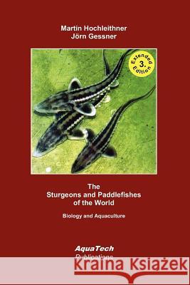 The Sturgeons and Paddlefishes of the World: Biology and Aquaculture