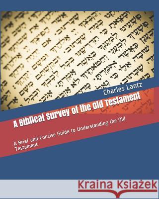 A Biblical Survey of the Old Testament: A Brief and Concise Guide to Understanding the Old Testament