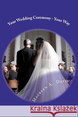 Your Wedding Ceremony - Your Way: No Fuss Guide to the Ceremony of your Dreams