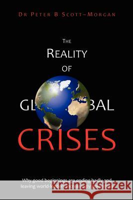 The Reality of Global Crises: Why good beginnings are ending badly and leaving world-leaders increasingly powerless