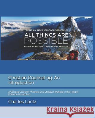 Christian Counseling: An Introduction: A Concise Guide for Ministers and Christian Workers in the Field of Christian Counseling