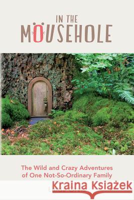 In the Mousehole: The Wild and Crazy Adventures of One Not-So-Ordinary Family