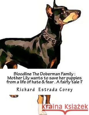 Bloodline The Doberman Family: Will Mother Lilly save her puppies from a life of hate and fear?