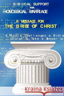 Biblical Support for Homosexual Marriage / A Message for the Bride of Christ: A Riddle Challenges a Bible Believing Church To Take a Deeper Look