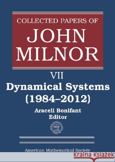 Collected Papers of John Milnor, Volume VII : Dynamical Systems (1984-2012)