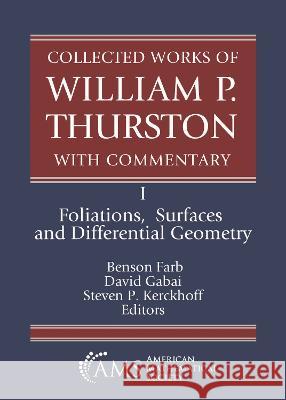 Collected Works of William P. Thurston with Commentary: I. Foliations, Surfaces and Differential Geometry