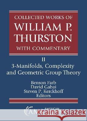 Collected Works of William P. Thurston with Commentary: II. 3-Manifolds, Complexity and Geometric Group Theory