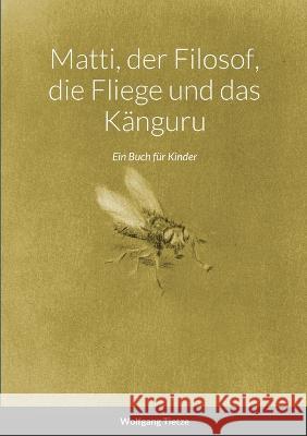 Matti, der Filosof, die Fliege und das Känguru: Ein Buch für Kinder