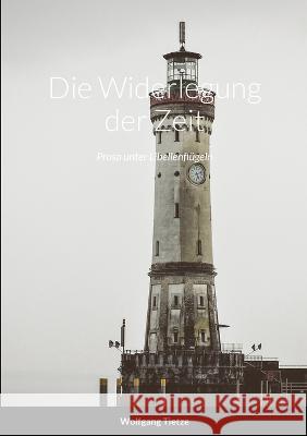 Die Widerlegung der Zeit: Prosa unter Libellenflügeln