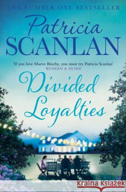 Divided Loyalties: Warmth, wisdom and love on every page - if you treasured Maeve Binchy, read Patricia Scanlan