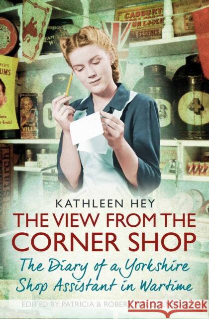 The View From the Corner Shop: The Diary of a Yorkshire Shop Assistant in Wartime