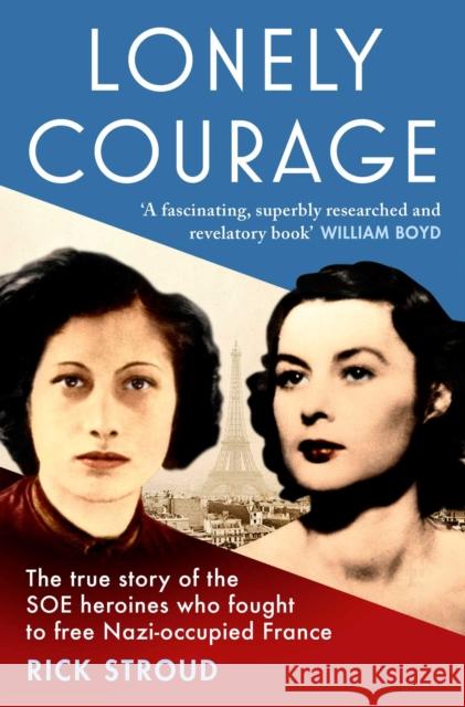 Lonely Courage: The true story of the SOE heroines who fought to free Nazi-occupied France