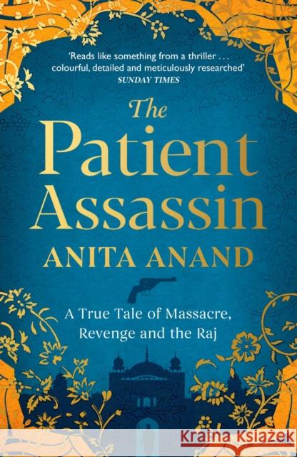 The Patient Assassin: A True Tale of Massacre, Revenge and the Raj