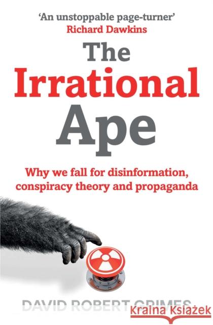 The Irrational Ape: Why We Fall for Disinformation, Conspiracy Theory and Propaganda