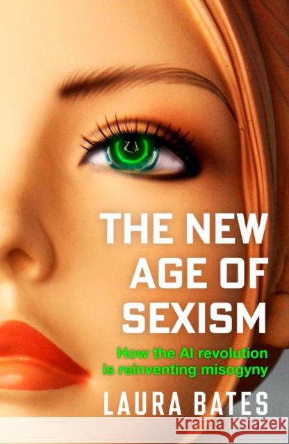 The New Age of Sexism: How the AI Revolution is Reinventing Misogyny